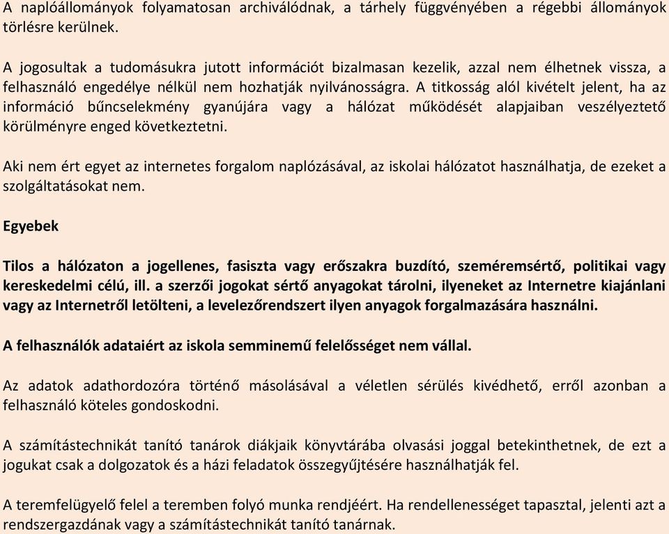 A titkosság alól kivételt jelent, ha az információ bűncselekmény gyanújára vagy a hálózat működését alapjaiban veszélyeztető körülményre enged következtetni.