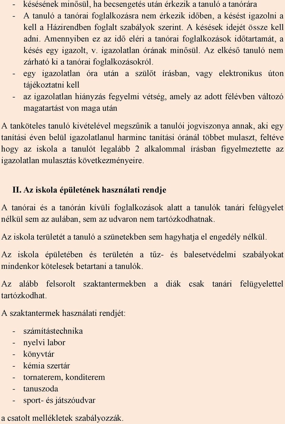 Az elkéső tanuló nem zárható ki a tanórai foglalkozásokról.