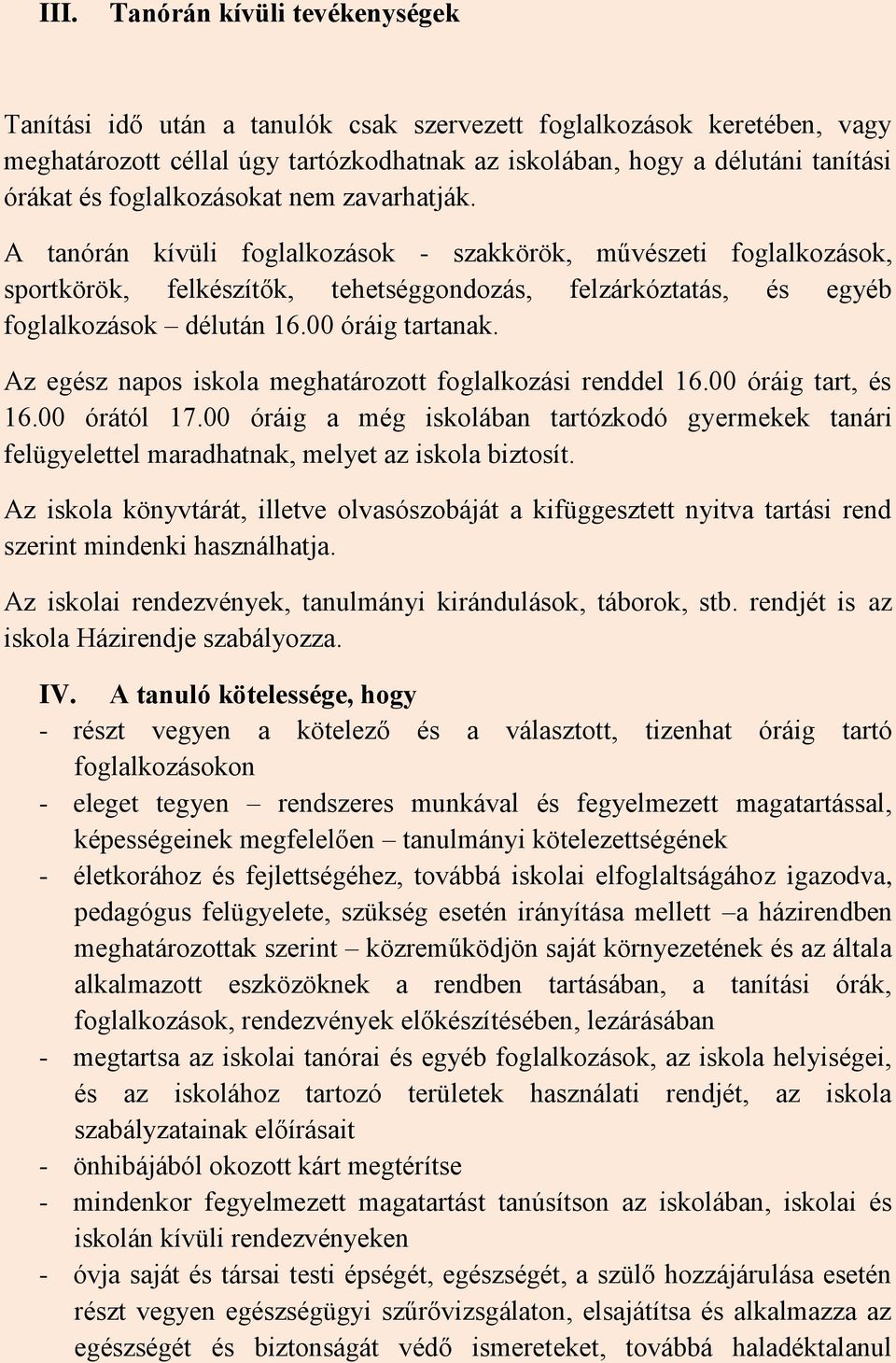 00 óráig tartanak. Az egész napos iskola meghatározott foglalkozási renddel 16.00 óráig tart, és 16.00 órától 17.