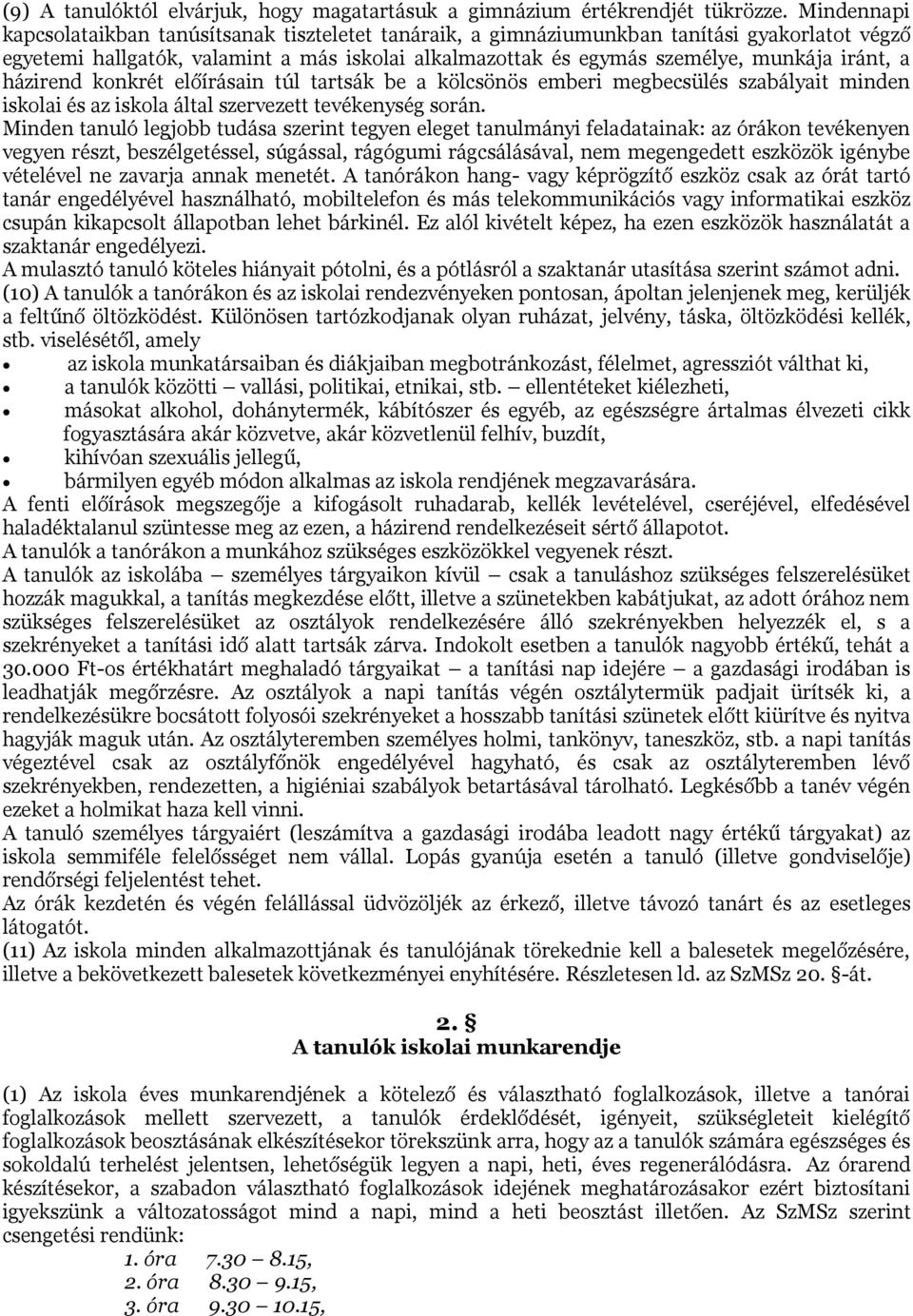 a házirend konkrét előírásain túl tartsák be a kölcsönös emberi megbecsülés szabályait minden iskolai és az iskola által szervezett tevékenység során.