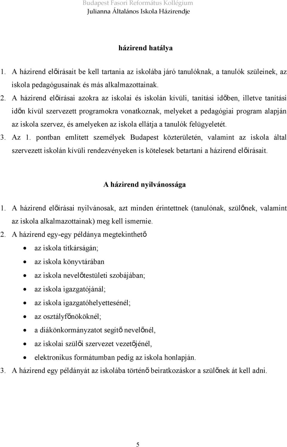 amelyeken az iskola ellátja a tanulók felügyeletét. 3. Az 1.