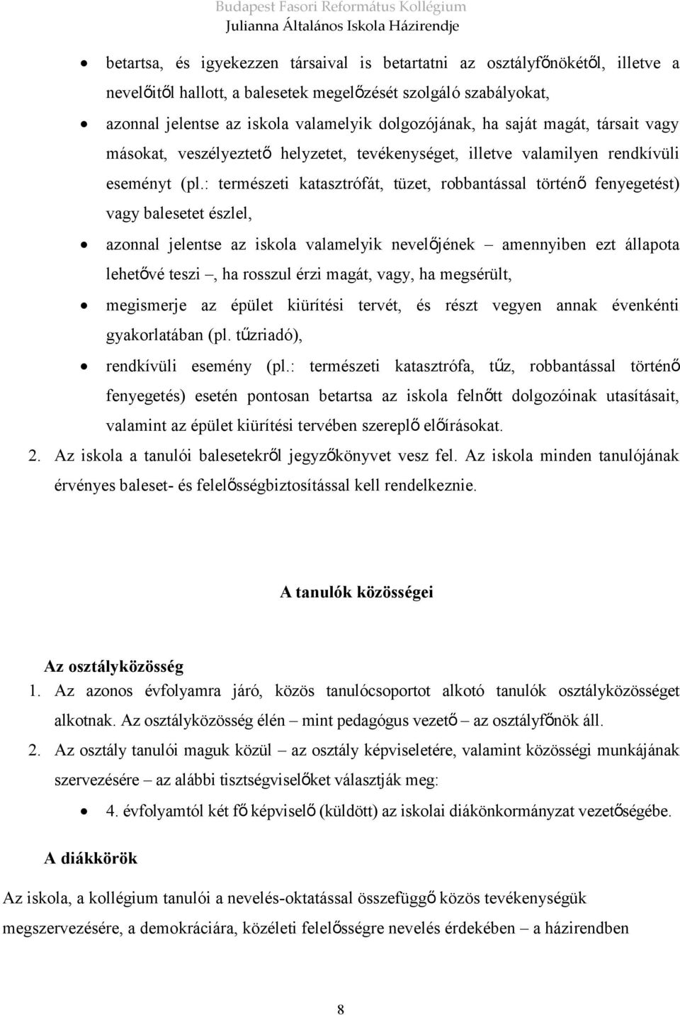 : természeti katasztrófát, tüzet, robbantással történő fenyegetést) vagy balesetet észlel, azonnal jelentse az iskola valamelyik nevelőjének amennyiben ezt állapota lehetővé teszi, ha rosszul érzi