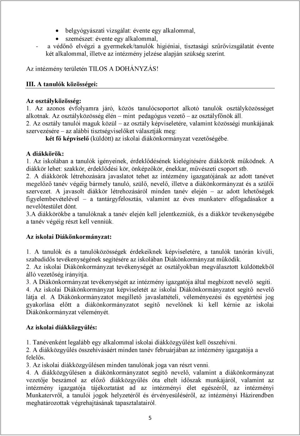 Az azonos évfolyamra járó, közös tanulócsoportot alkotó tanulók osztályközösséget alkotnak. Az osztályközösség élén mint pedagógus vezető az osztályfőnök áll. 2.