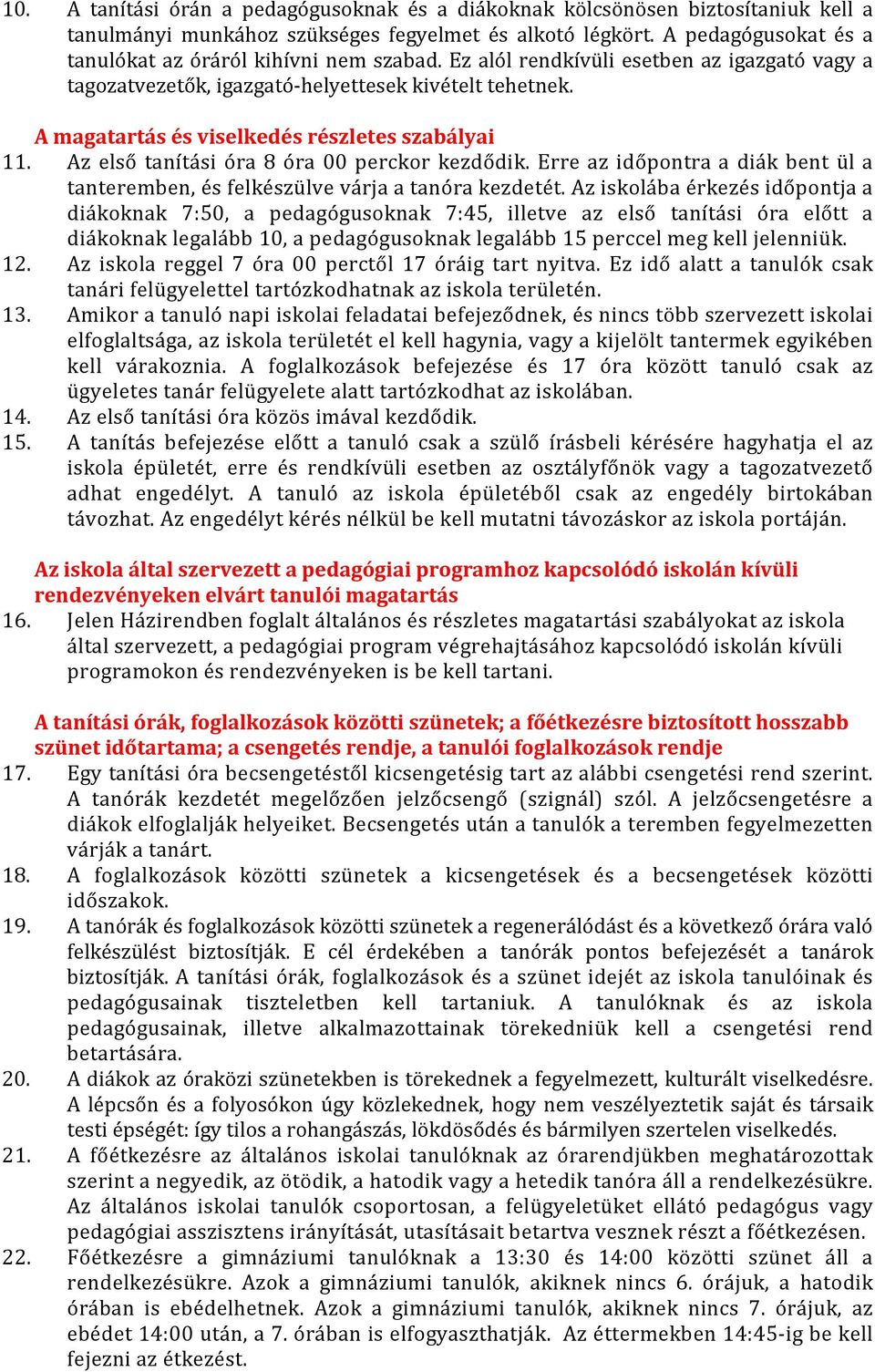 A magatartás és viselkedés részletes szabályai 11. Az első tanítási óra 8 óra 00 perckor kezdődik. Erre az időpontra a diák bent ül a tanteremben, és felkészülve várja a tanóra kezdetét.