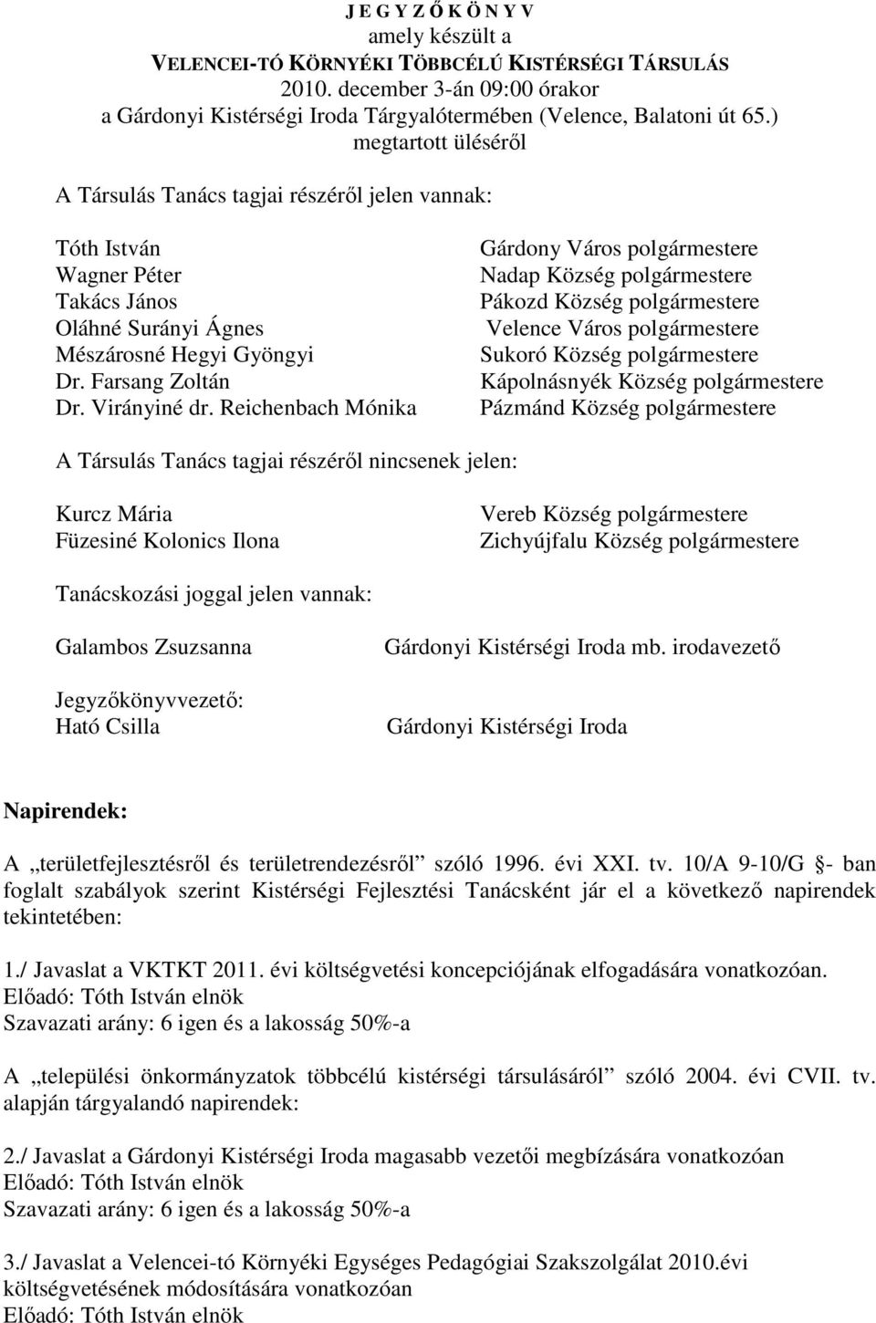 Reichenbach Mónika Gárdony Város polgármestere Nadap Község polgármestere Pákozd Község polgármestere Velence Város polgármestere Sukoró Község polgármestere Kápolnásnyék Község polgármestere Pázmánd