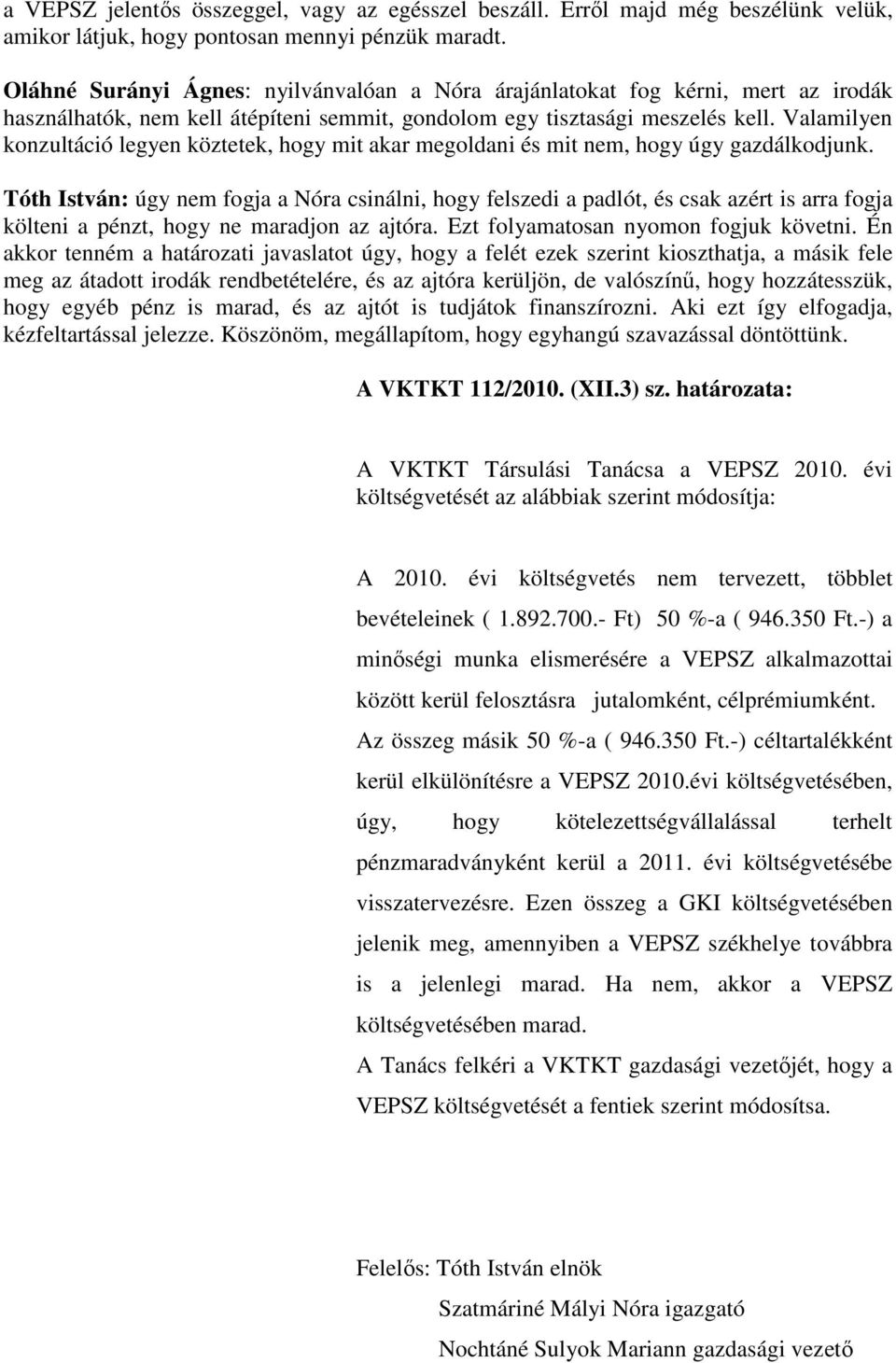 Valamilyen konzultáció legyen köztetek, hogy mit akar megoldani és mit nem, hogy úgy gazdálkodjunk.