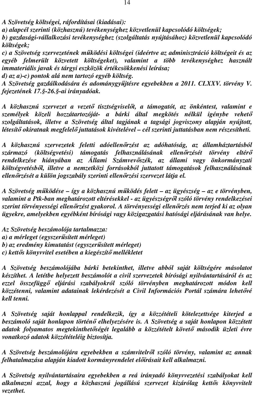 használt immateriális javak és tárgyi eszközök értékcsökkenési leírása; d) az a)-c) pontok alá nem tartozó egyéb költség. A Szövetség gazdálkodására és adománygyűjtésre egyebekben a 2011. CLXXV.