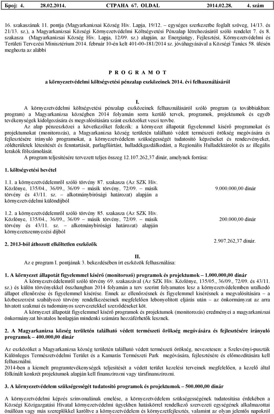 jóváhagyásával a Községi Tanács 58. ülésén meghozta az alábbi P R O G R A M O T a környezetvédelmi költségvetési pénzalap eszközeinek 2014. évi felhasználásáról I.