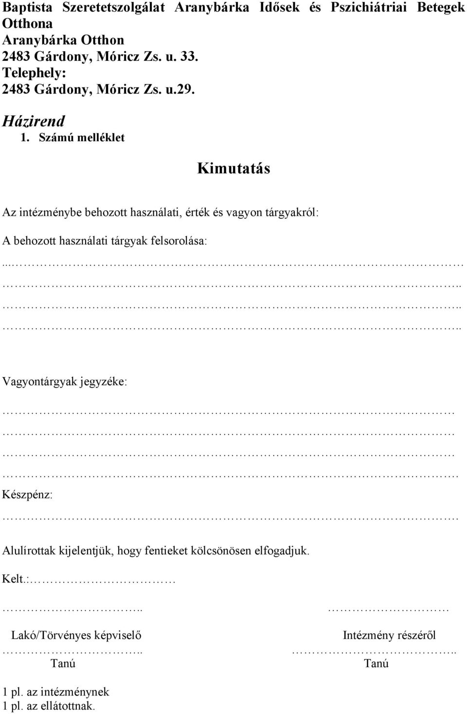 Számú melléklet Kimutatás Az intézménybe behozott használati, érték és vagyon tárgyakról: A behozott használati tárgyak felsorolása:.