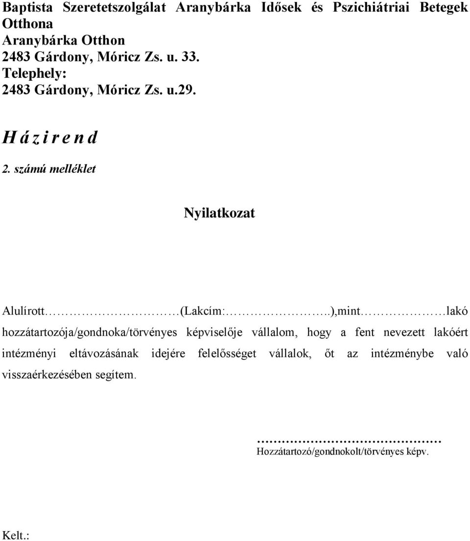 .),mint lakó hozzátartozója/gondnoka/törvényes képviselője vállalom, hogy a fent nevezett lakóért intézményi