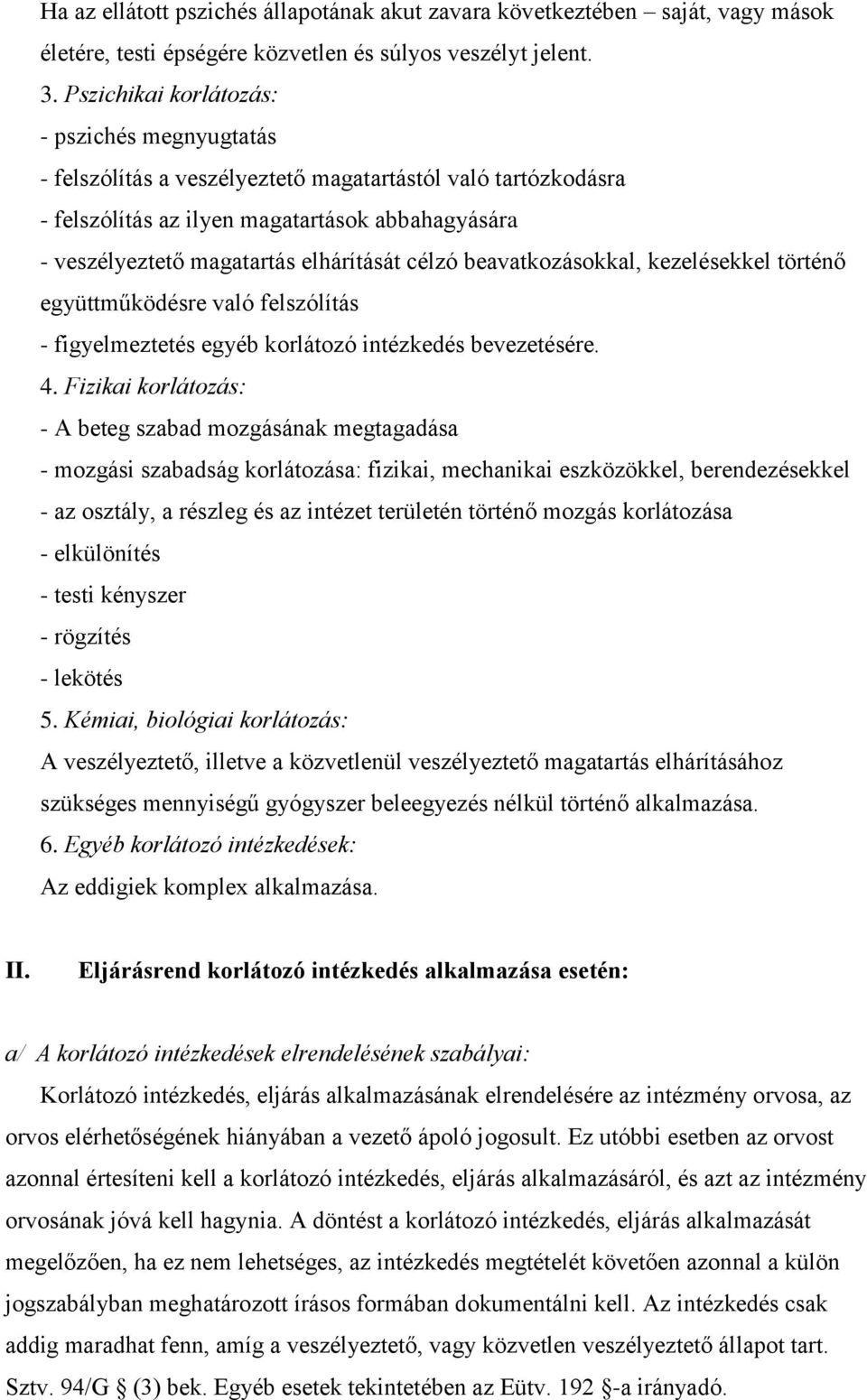 célzó beavatkozásokkal, kezelésekkel történő együttműködésre való felszólítás - figyelmeztetés egyéb korlátozó intézkedés bevezetésére. 4.