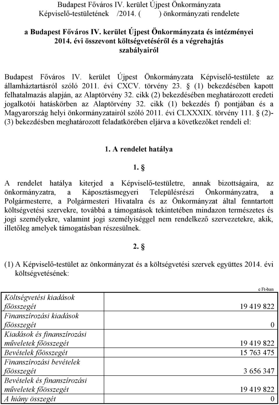 (1) bekezdésében kapott felhatalmazás alapján, az Alaptörvény 32. cikk (2) bekezdésében meghatározott eredeti jogalkotói hatáskörben az Alaptörvény 32.