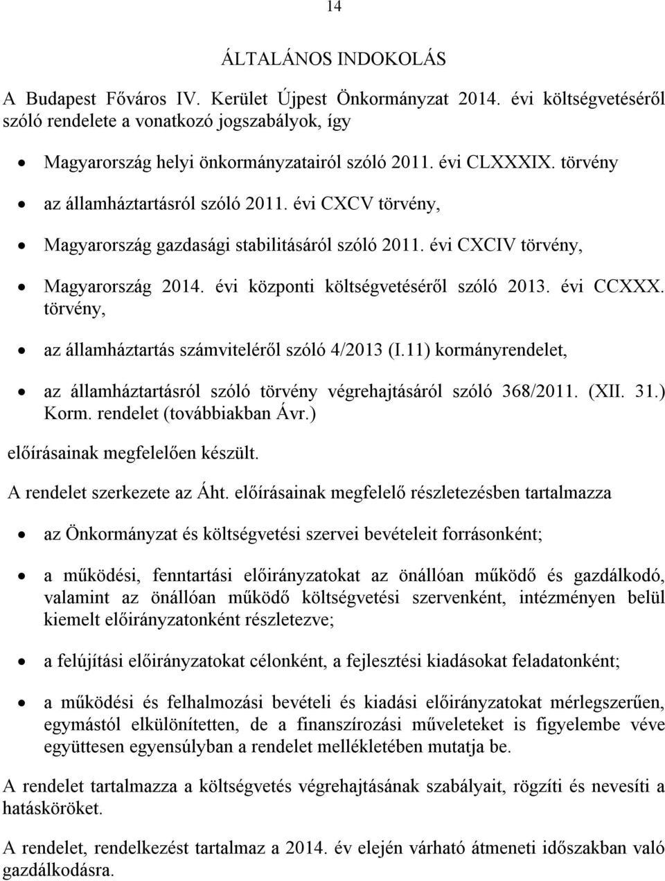 évi központi költségvetéséről szóló 2013. évi CCXXX. törvény, az államháztartás számviteléről szóló 4/2013 (I.11) kormányrendelet, az államháztartásról szóló törvény végrehajtásáról szóló 368/2011.