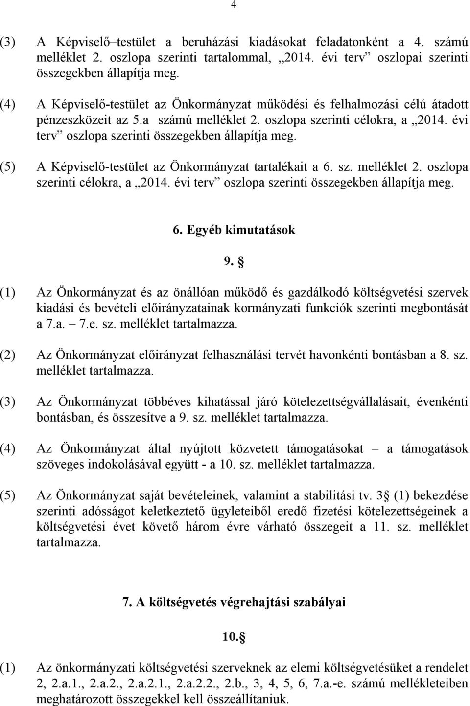 évi terv oszlopa szerinti összegekben állapítja meg. (5) A Képviselő-testület az Önkormányzat tartalékait a 6. sz. melléklet 2. oszlopa szerinti célokra, a 2014.