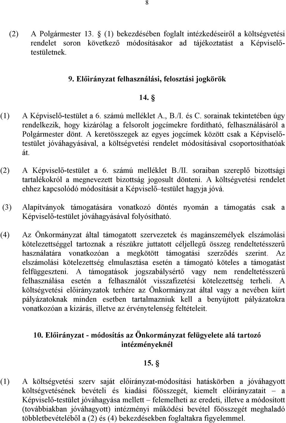 sorainak tekintetében úgy rendelkezik, hogy kizárólag a felsorolt jogcímekre fordítható, felhasználásáról a Polgármester dönt.