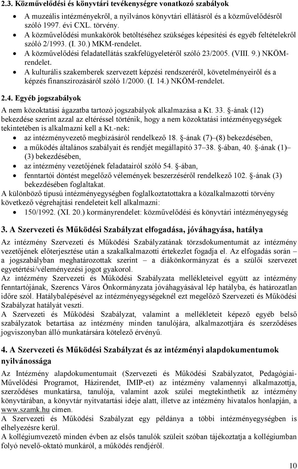 ) NKÖMrendelet. A kulturális szakemberek szervezett képzési rendszeréről, követelményeiről és a képzés finanszírozásáról szóló 1/2000. (I. 14.