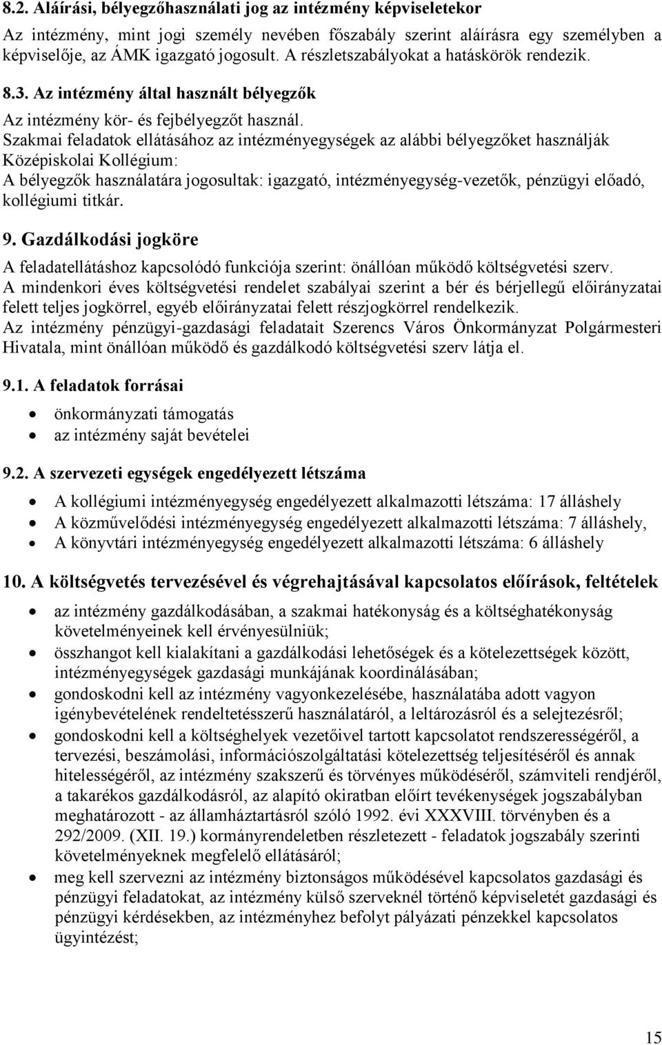 Szakmai feladatok ellátásához az intézményegységek az alábbi bélyegzőket használják Középiskolai Kollégium: A bélyegzők használatára jogosultak: igazgató, intézményegység-vezetők, pénzügyi előadó,