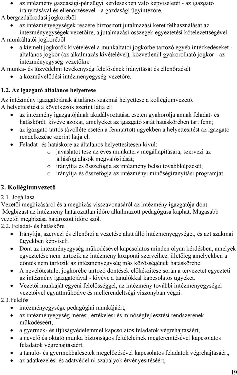 A munkáltatói jogköréből a kiemelt jogkörök kivételével a munkáltatói jogkörbe tartozó egyéb intézkedéseket - általános jogkör (az alkalmazás kivételével), közvetlenül gyakorolható jogkör - az