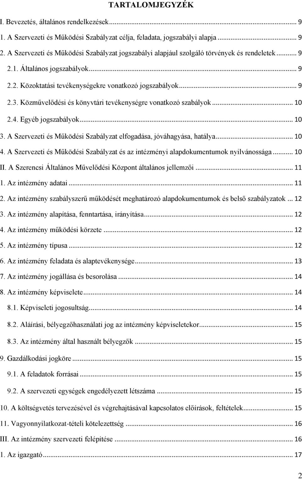 Közművelődési és könyvtári tevékenységre vonatkozó szabályok... 10 2.4. Egyéb jogszabályok... 10 3. A Szervezeti és Működési Szabályzat elfogadása, jóváhagyása, hatálya... 10 4.