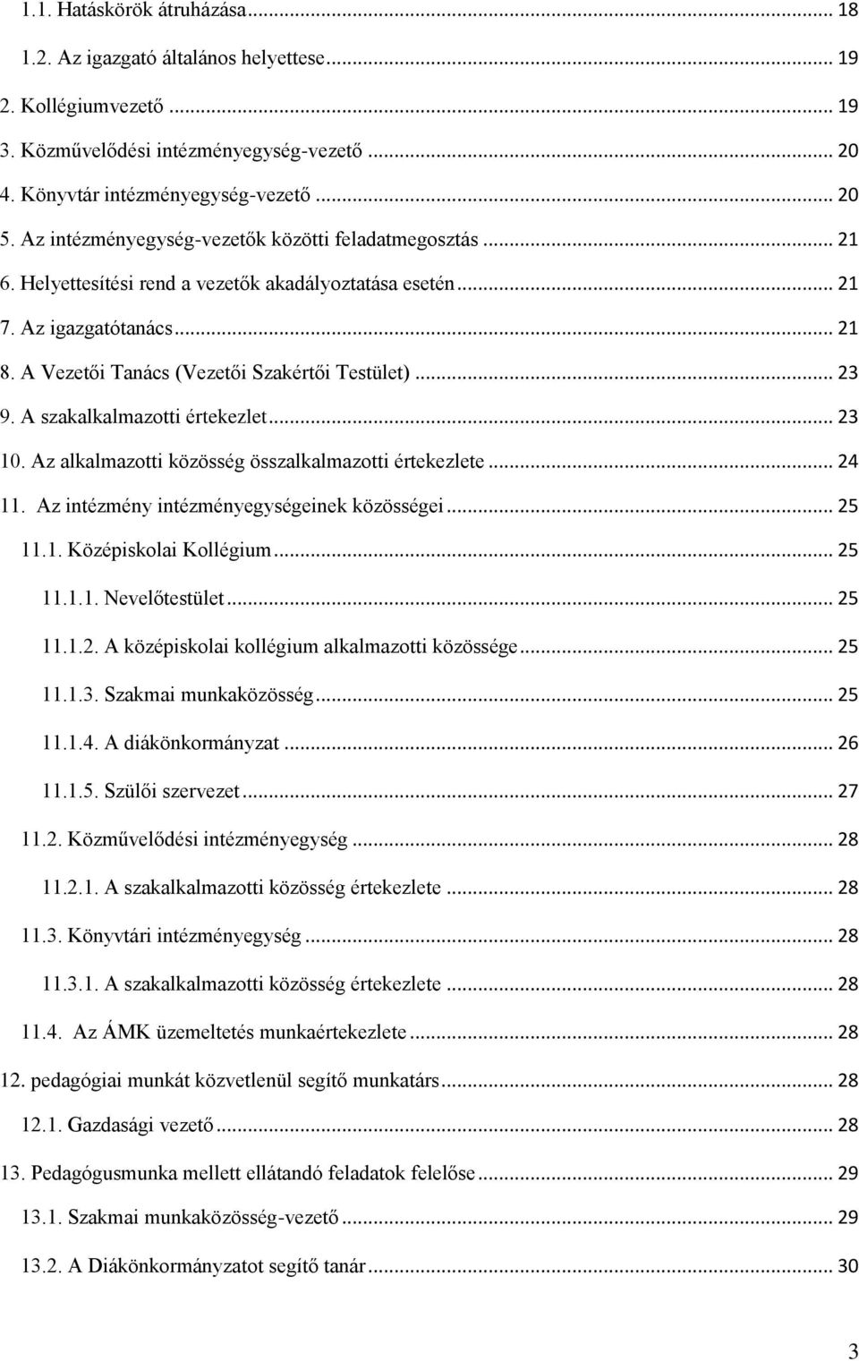 .. 23 9. A szakalkalmazotti értekezlet... 23 10. Az alkalmazotti közösség összalkalmazotti értekezlete... 24 11. Az intézmény intézményegységeinek közösségei... 25 11.1. Középiskolai Kollégium... 25 11.1.1. Nevelőtestület.