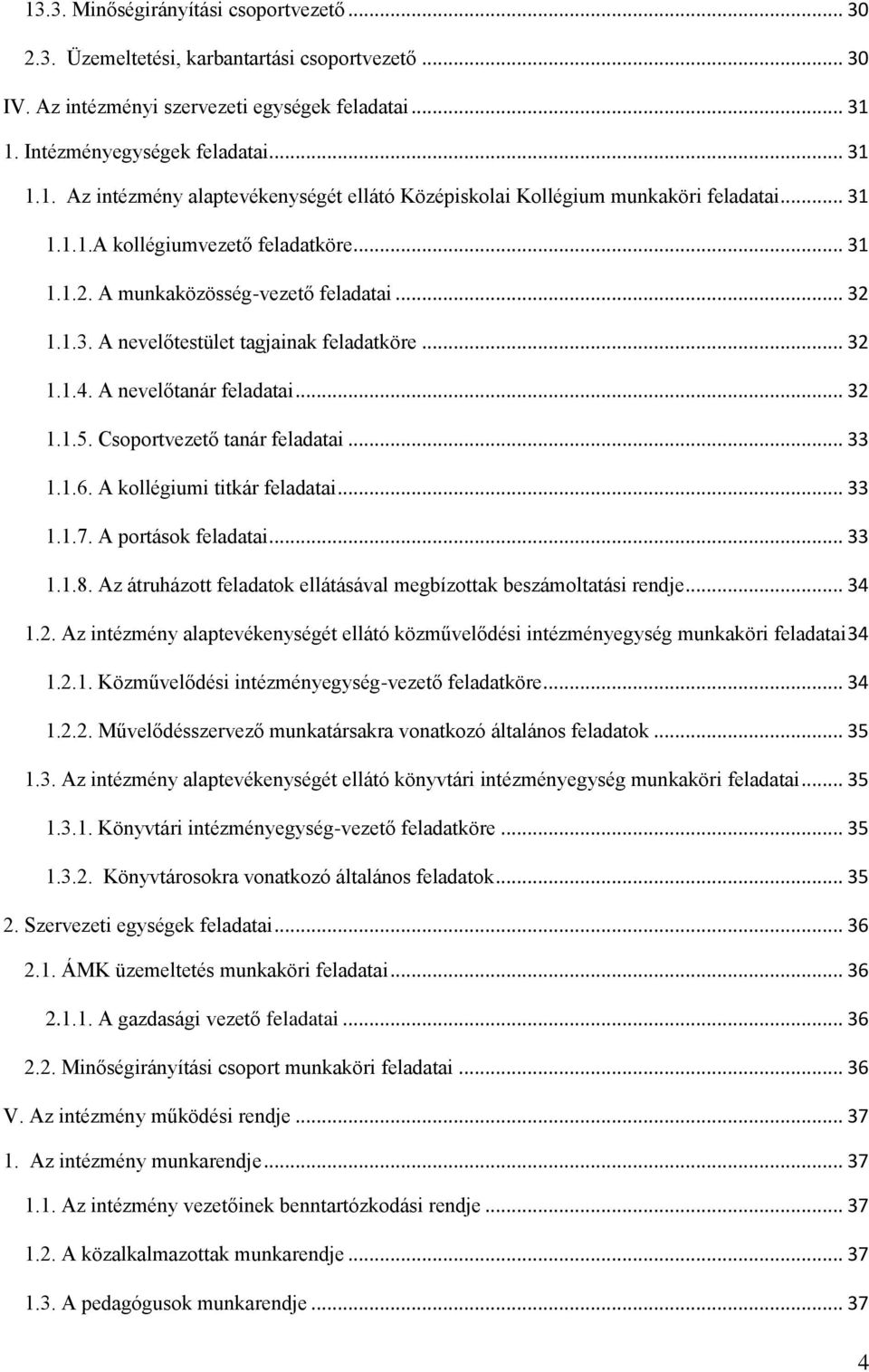 Csoportvezető tanár feladatai... 33 1.1.6. A kollégiumi titkár feladatai... 33 1.1.7. A portások feladatai... 33 1.1.8. Az átruházott feladatok ellátásával megbízottak beszámoltatási rendje... 34 1.2.