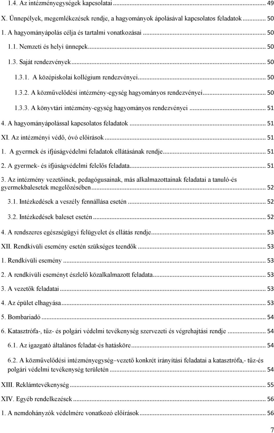 .. 51 4. A hagyományápolással kapcsolatos feladatok... 51 XI. Az intézményi védő, óvó előírások... 51 1. A gyermek és ifjúságvédelmi feladatok ellátásának rendje... 51 2.