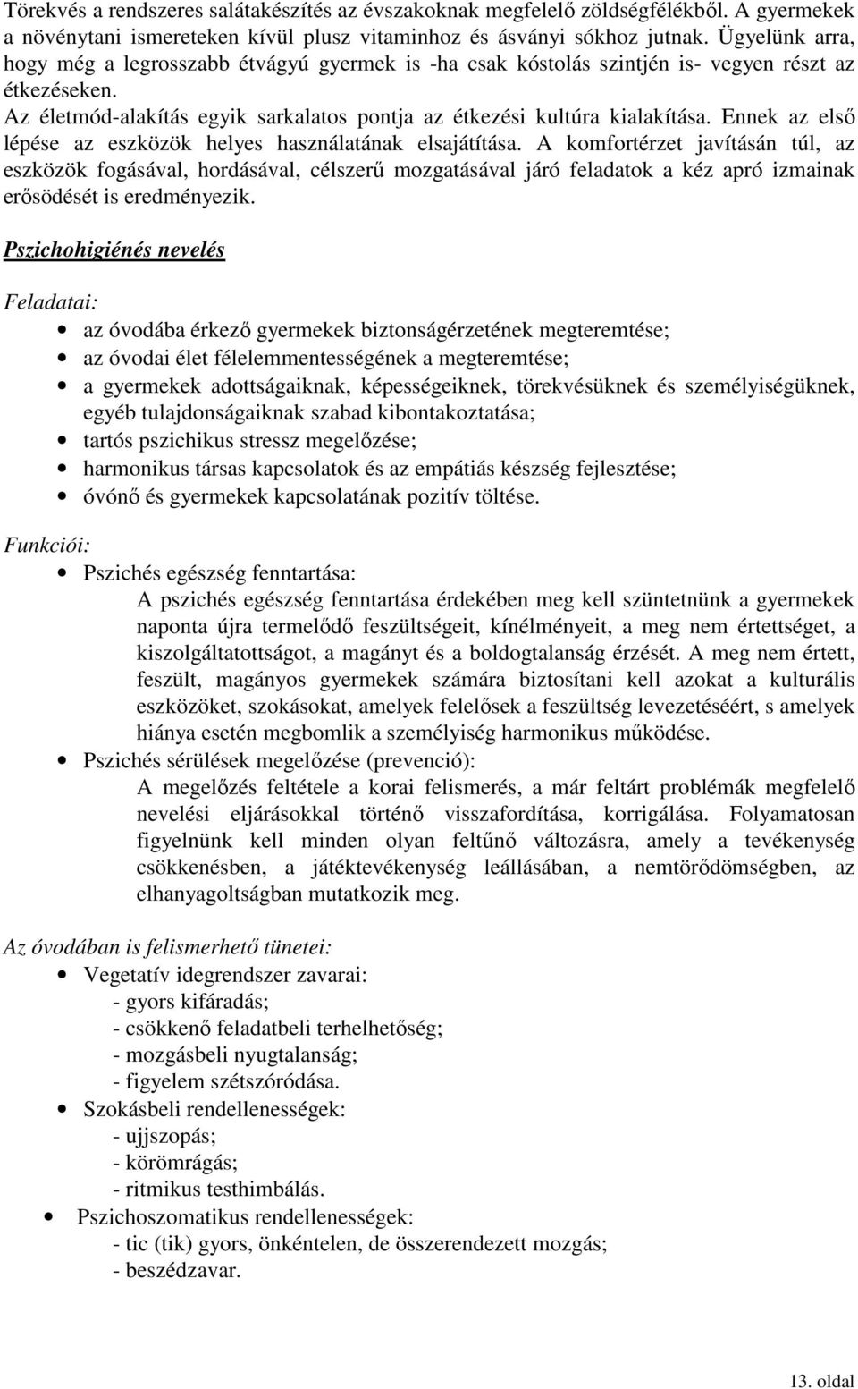 Ennek az első lépése az eszközök helyes használatának elsajátítása.