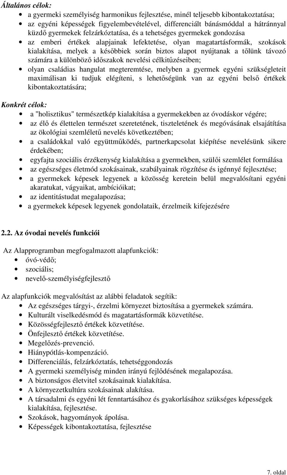 távozó számára a különböző időszakok nevelési célkitűzéseiben; olyan családias hangulat megteremtése, melyben a gyermek egyéni szükségleteit maximálisan ki tudjuk elégíteni, s lehetőségünk van az