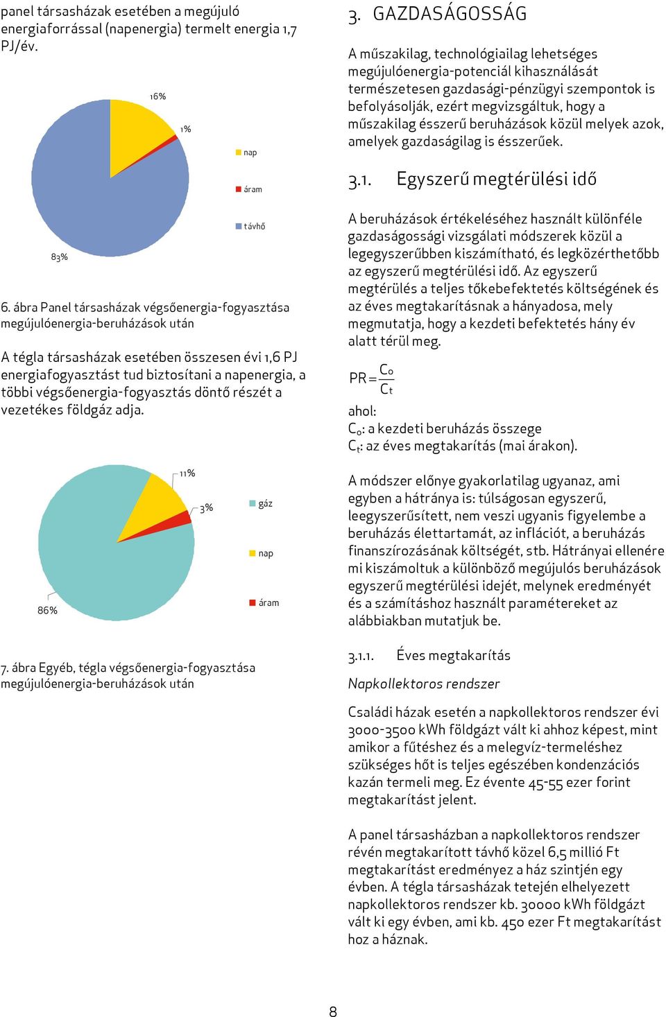 ésszerű beruházások közül melyek azok, amelyek gazdaságilag is ésszerűek. 3.1. Egyszerű megtérülési idő 83% távhő 6.