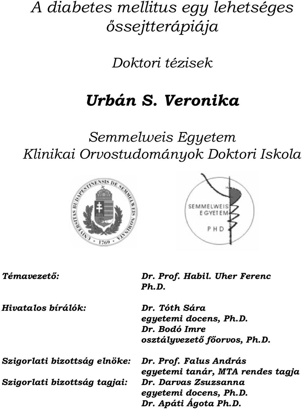 bizottság elnöke: Szigorlati bizottság tagjai: Dr. Prof. Habil. Uher Ferenc Ph.D. Dr. Tóth Sára egyetemi docens, Ph.D. Dr. Bodó Imre osztályvezető főorvos, Ph.