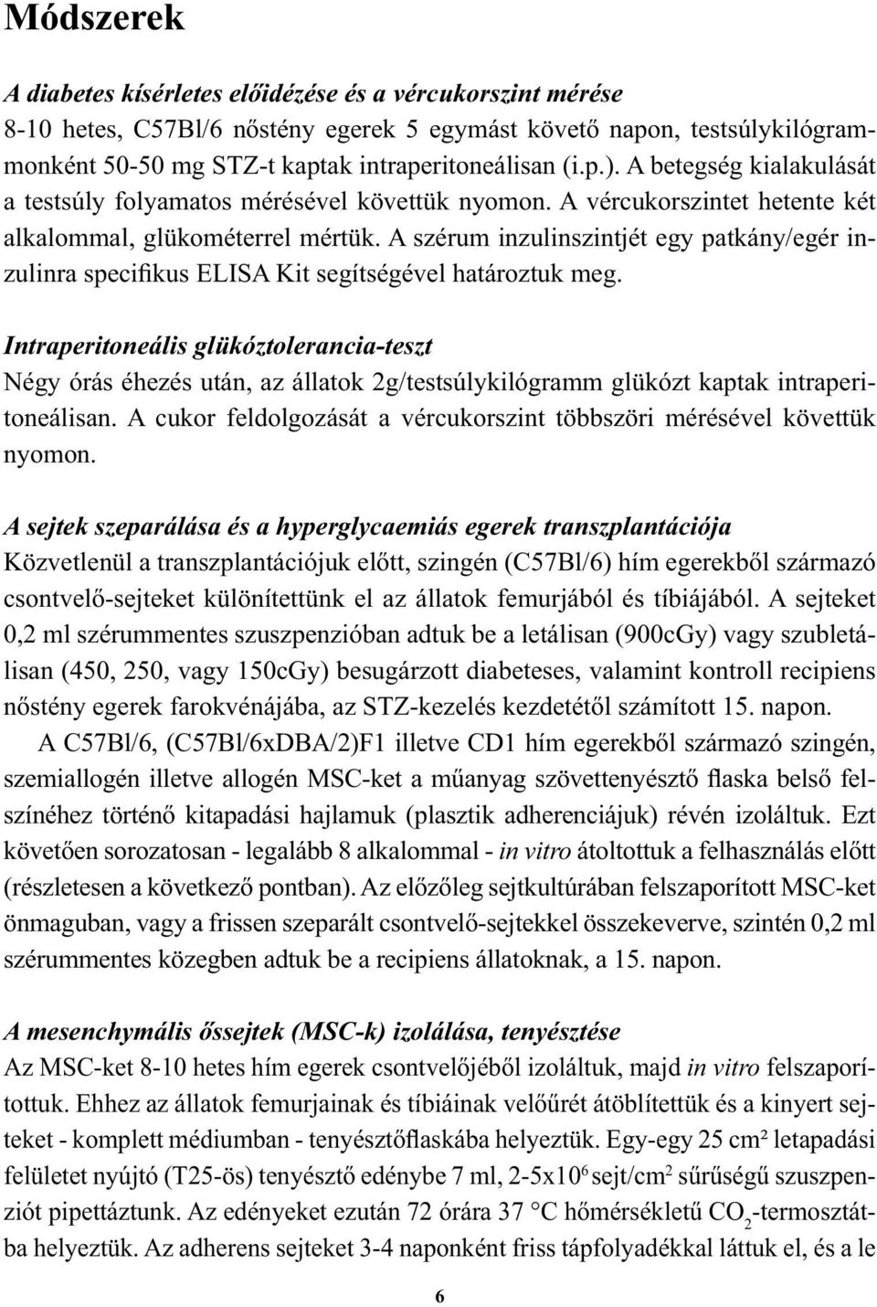 A szérum inzulinszintjét egy patkány/egér inzulinra specifikus ELISA Kit segítségével határoztuk meg.