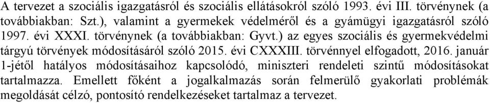 ) az egyes szociális és gyermekvédelmi tárgyú törvények módosításáról szóló 2015. évi CXXXIII. törvénnyel elfogadott, 2016.