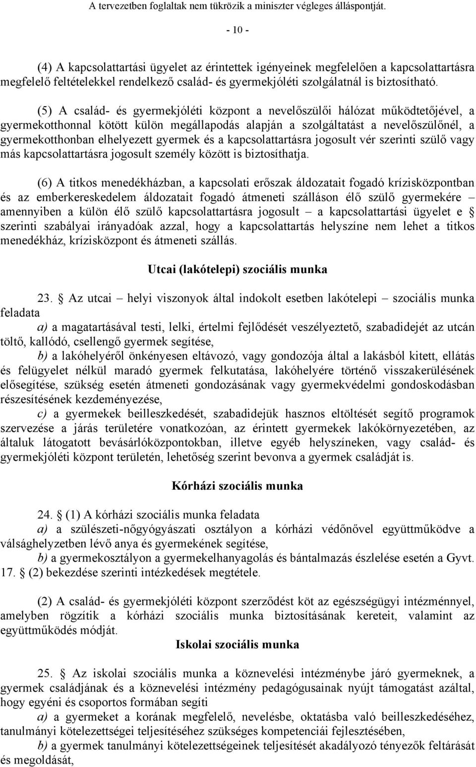 gyermek és a kapcsolattartásra jogosult vér szerinti szülő vagy más kapcsolattartásra jogosult személy között is biztosíthatja.