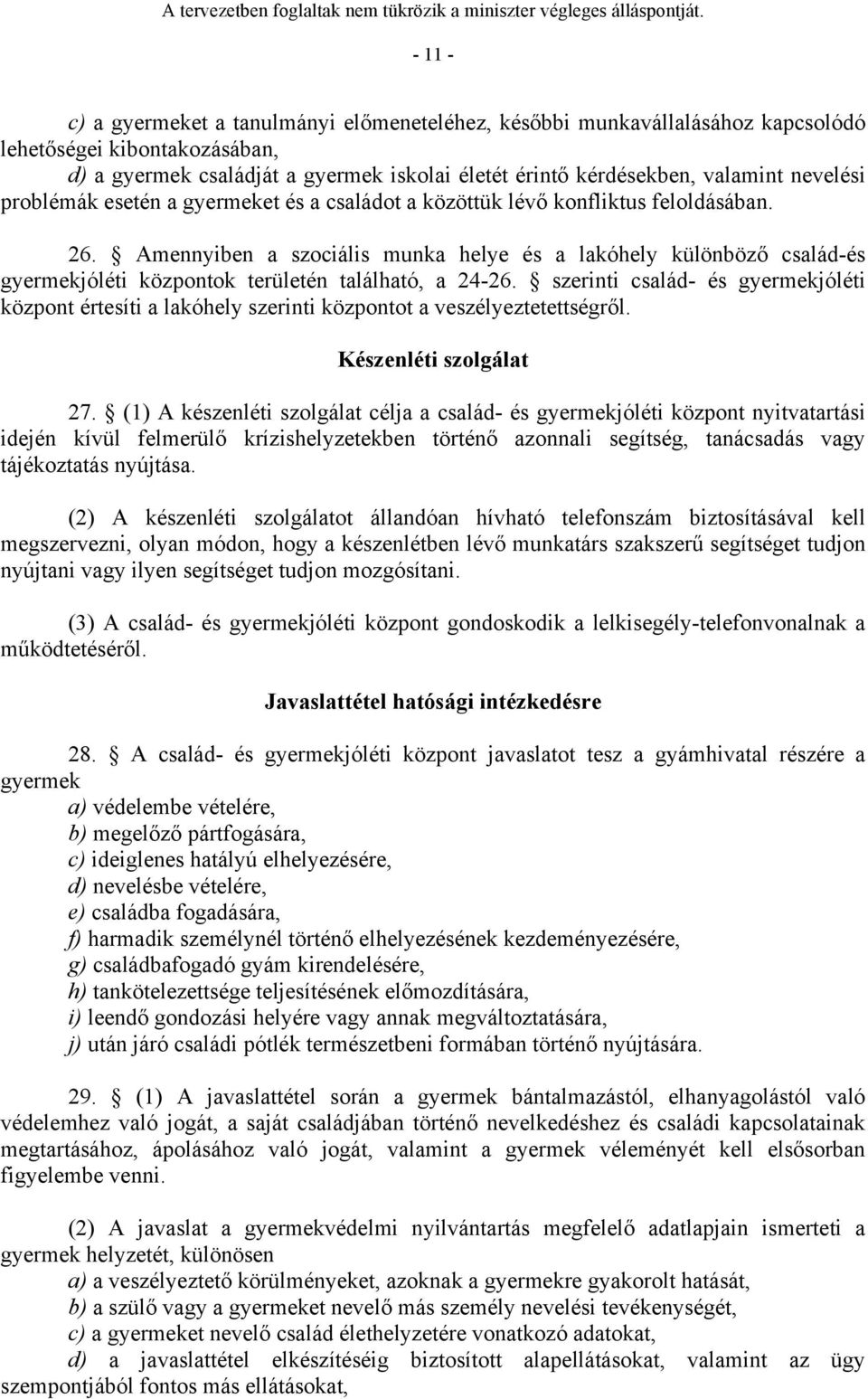 Amennyiben a szociális munka helye és a lakóhely különböző család-és gyermekjóléti központok területén található, a 24-26.