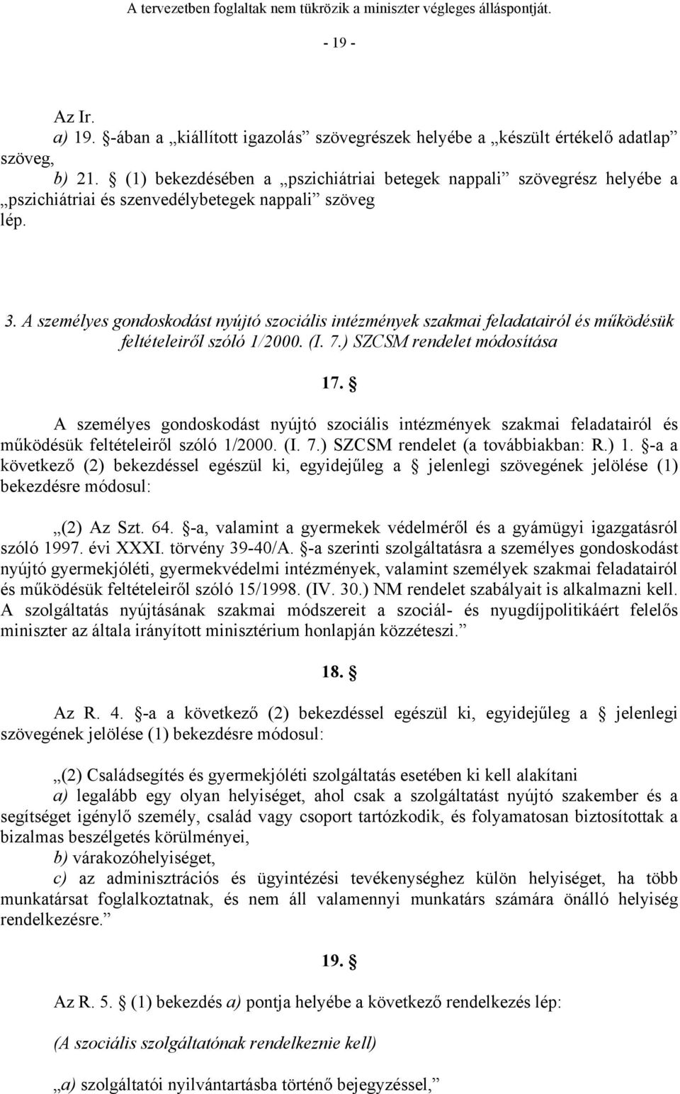 A személyes gondoskodást nyújtó szociális intézmények szakmai feladatairól és működésük feltételeiről szóló 1/2000. (I. 7.) SZCSM rendelet módosítása 17.