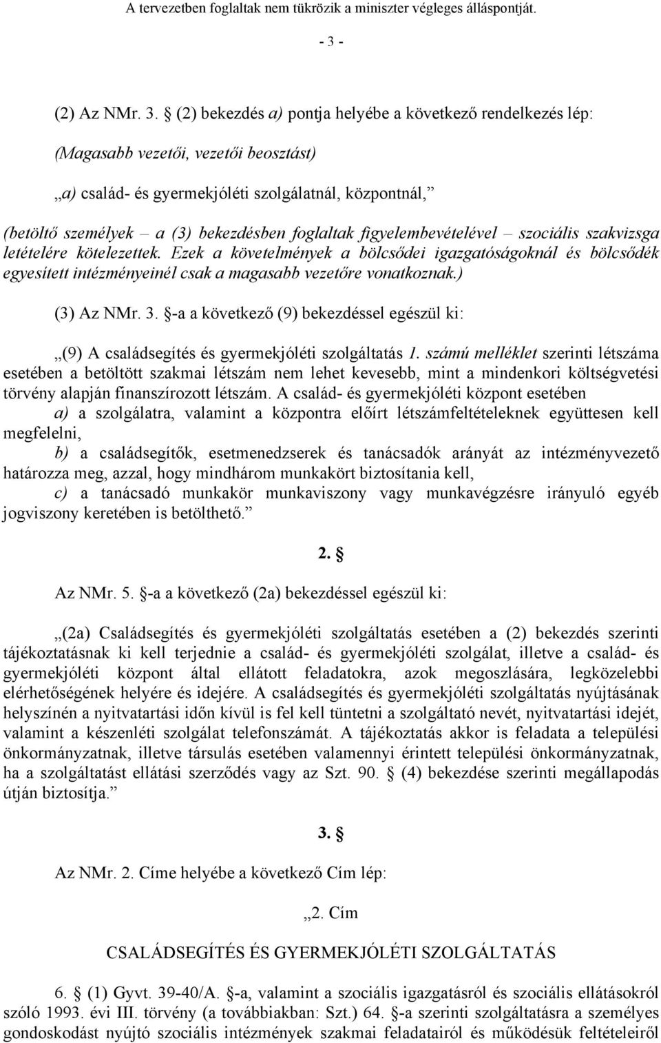 Ezek a követelmények a bölcsődei igazgatóságoknál és bölcsődék egyesített intézményeinél csak a magasabb vezetőre vonatkoznak.) (3) Az NMr. 3.