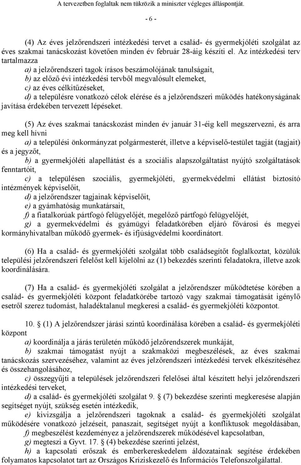 vonatkozó célok elérése és a jelzőrendszeri működés hatékonyságának javítása érdekében tervezett lépéseket.