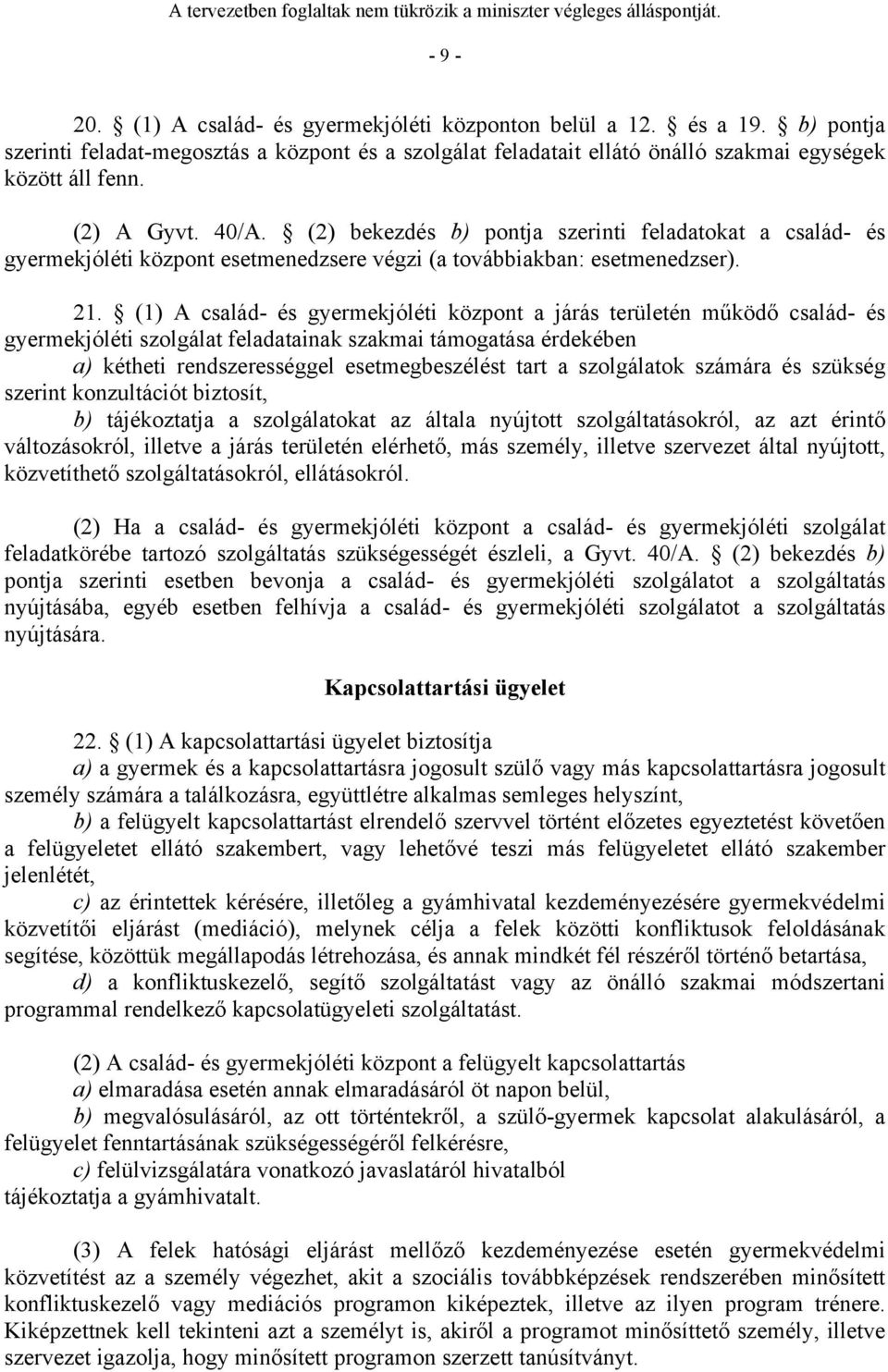 (1) A család- és gyermekjóléti központ a járás területén működő család- és gyermekjóléti szolgálat feladatainak szakmai támogatása érdekében a) kétheti rendszerességgel esetmegbeszélést tart a