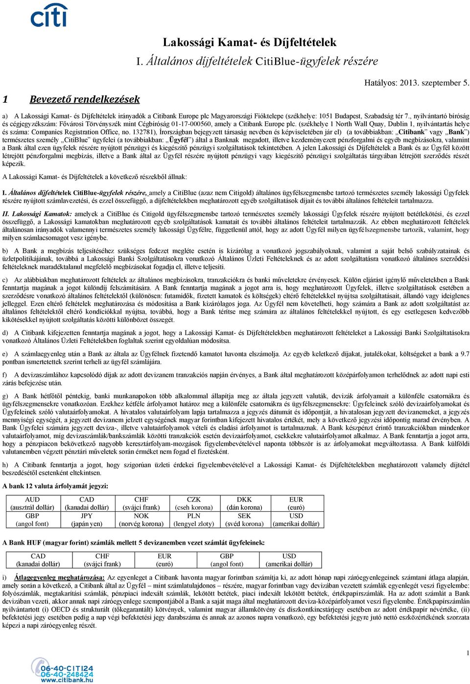 , nyilvántartó bíróság és cégjegyzékszám: Fővárosi Törvényszék mint Cégbíróság 01-17-000560, amely a Citibank Europe plc.