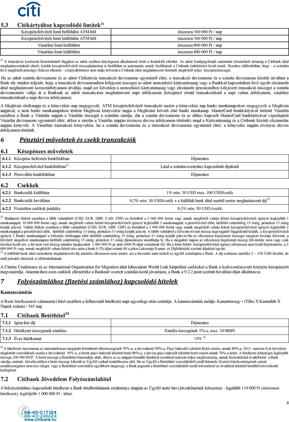 Az adott bankjegykiadó automatát üzemeltető társaság a Citibank által meghatározottaktól eltérő, kisebb készpénzfelvételi összeghatárokat is beállíthat az automatán, amely beállítások a Citibank