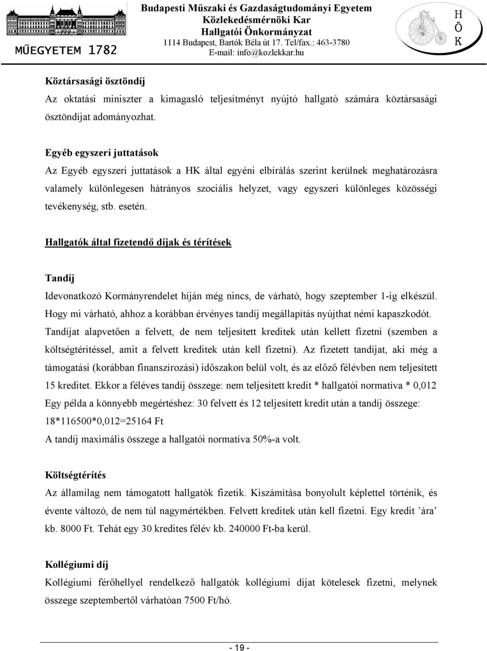 közösségi tevékenység, stb. esetén. Hallgatók által fizetendő díjak és térítések Tandíj Idevonatkozó Kormányrendelet híján még nincs, de várható, hogy szeptember 1-ig elkészül.