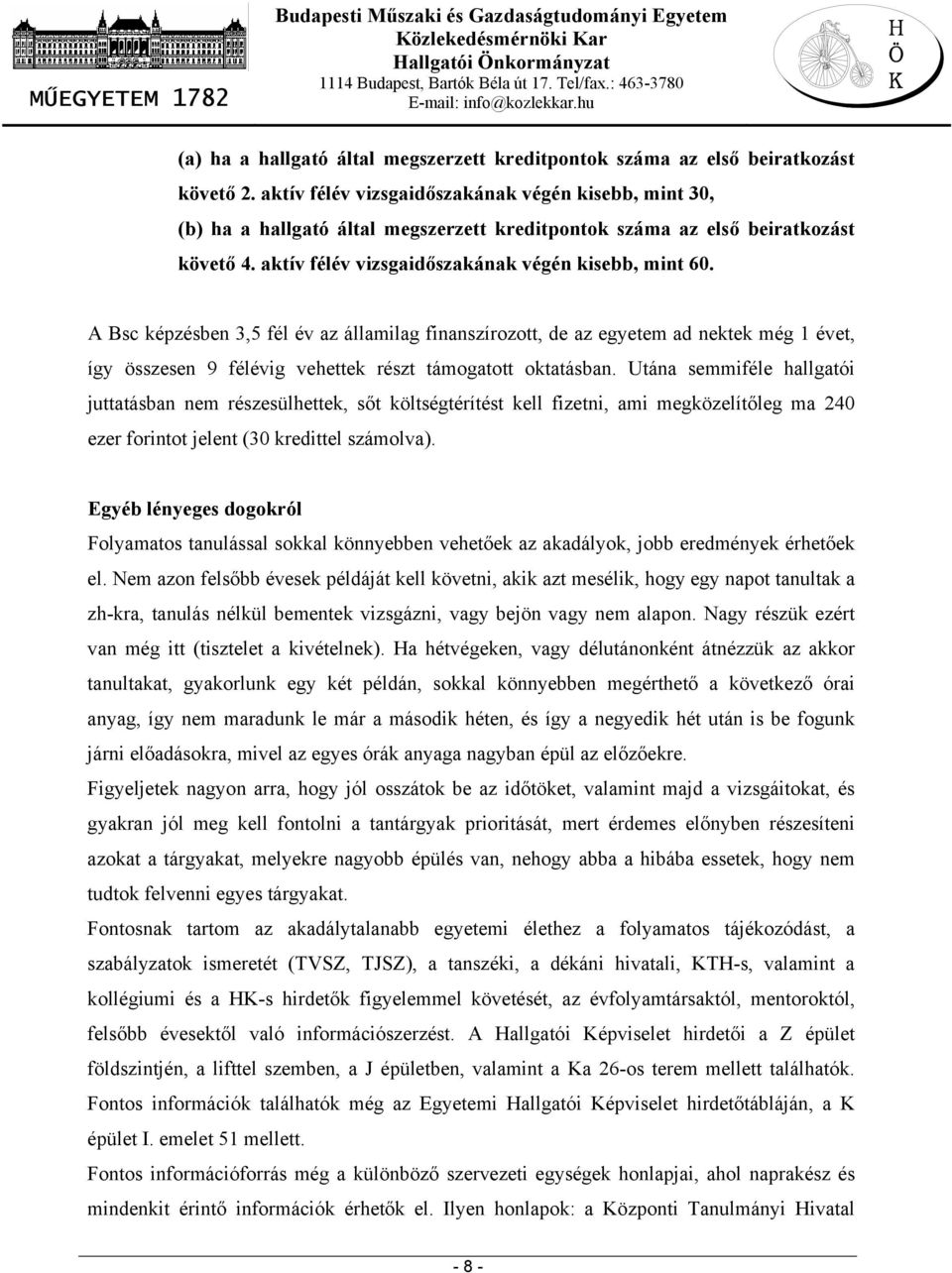 A Bsc képzésben 3,5 fél év az államilag finanszírozott, de az egyetem ad nektek még 1 évet, így összesen 9 félévig vehettek részt támogatott oktatásban.