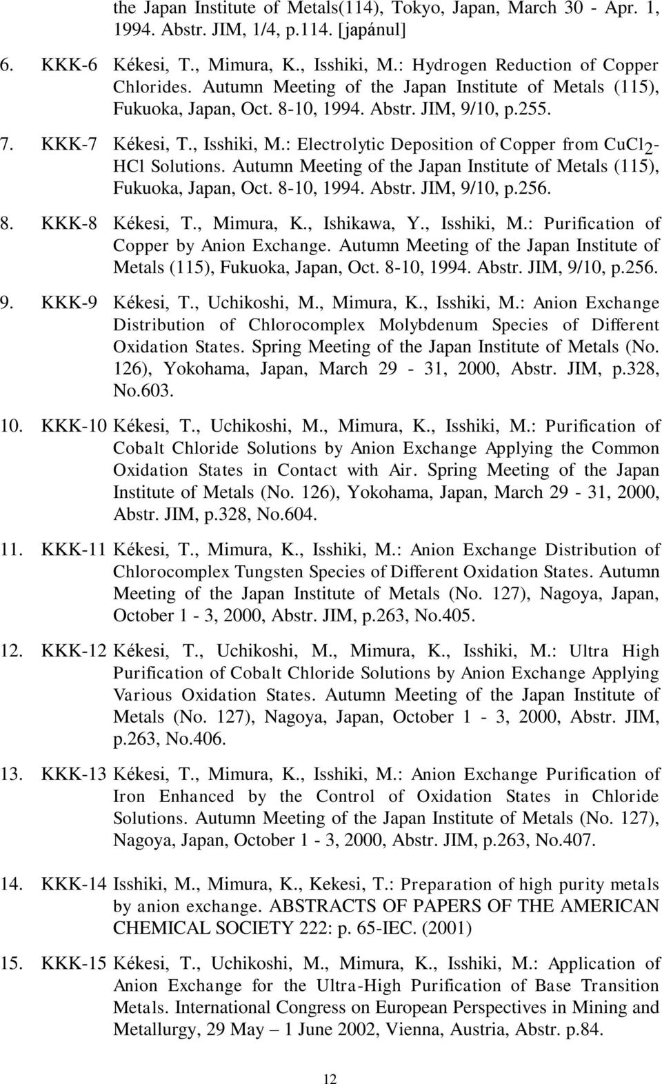 : Electrolytic Deposition of Copper from CuCl2- HCl Solutions. Autumn Meeting of the Japan Institute of Metals (115), Fukuoka, Japan, Oct. 8-10, 1994. Abstr. JIM, 9/10, p.256. 8. KKK-8 Kékesi, T.