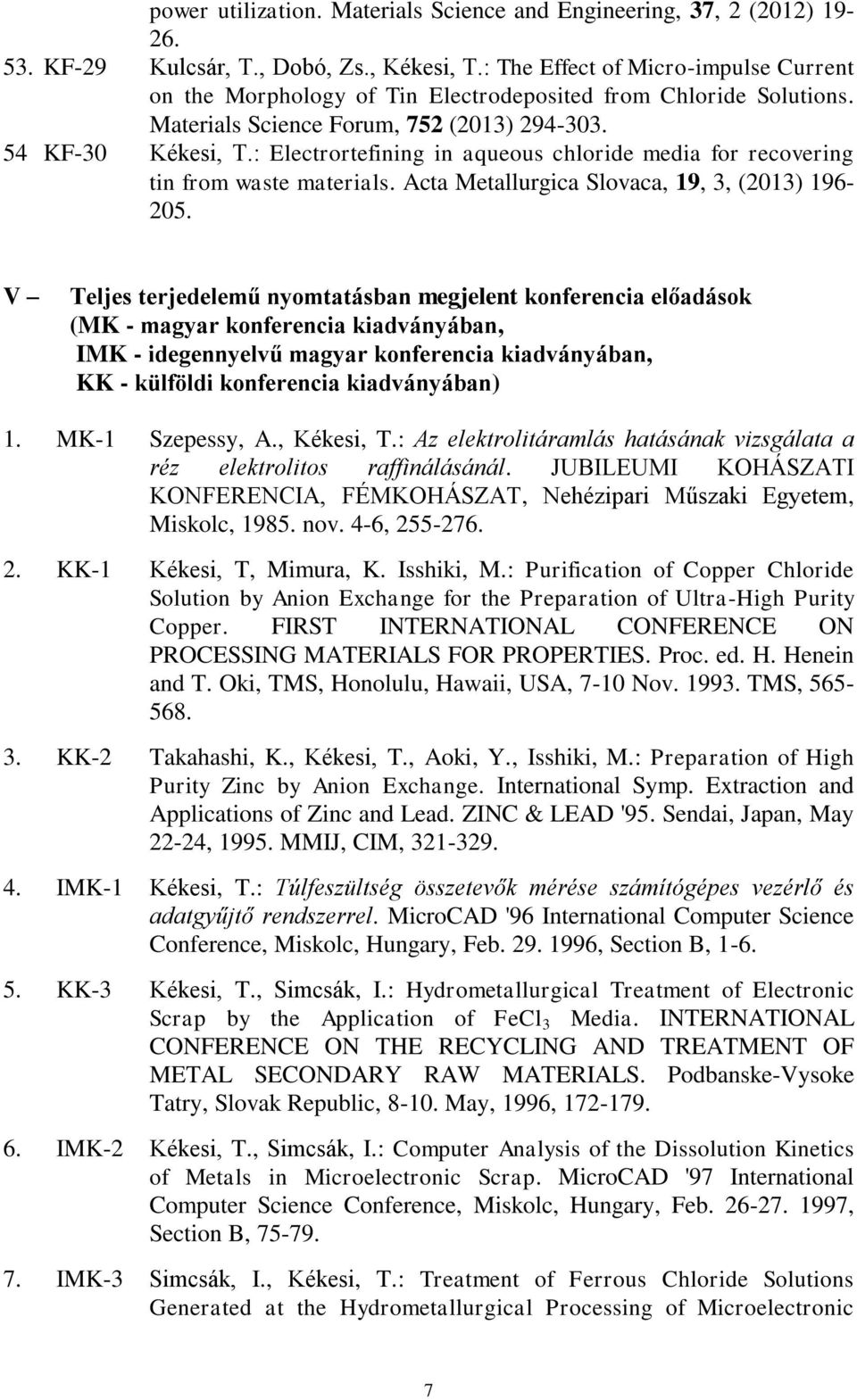 : Electrortefining in aqueous chloride media for recovering tin from waste materials. Acta Metallurgica Slovaca, 19, 3, (2013) 196-205.