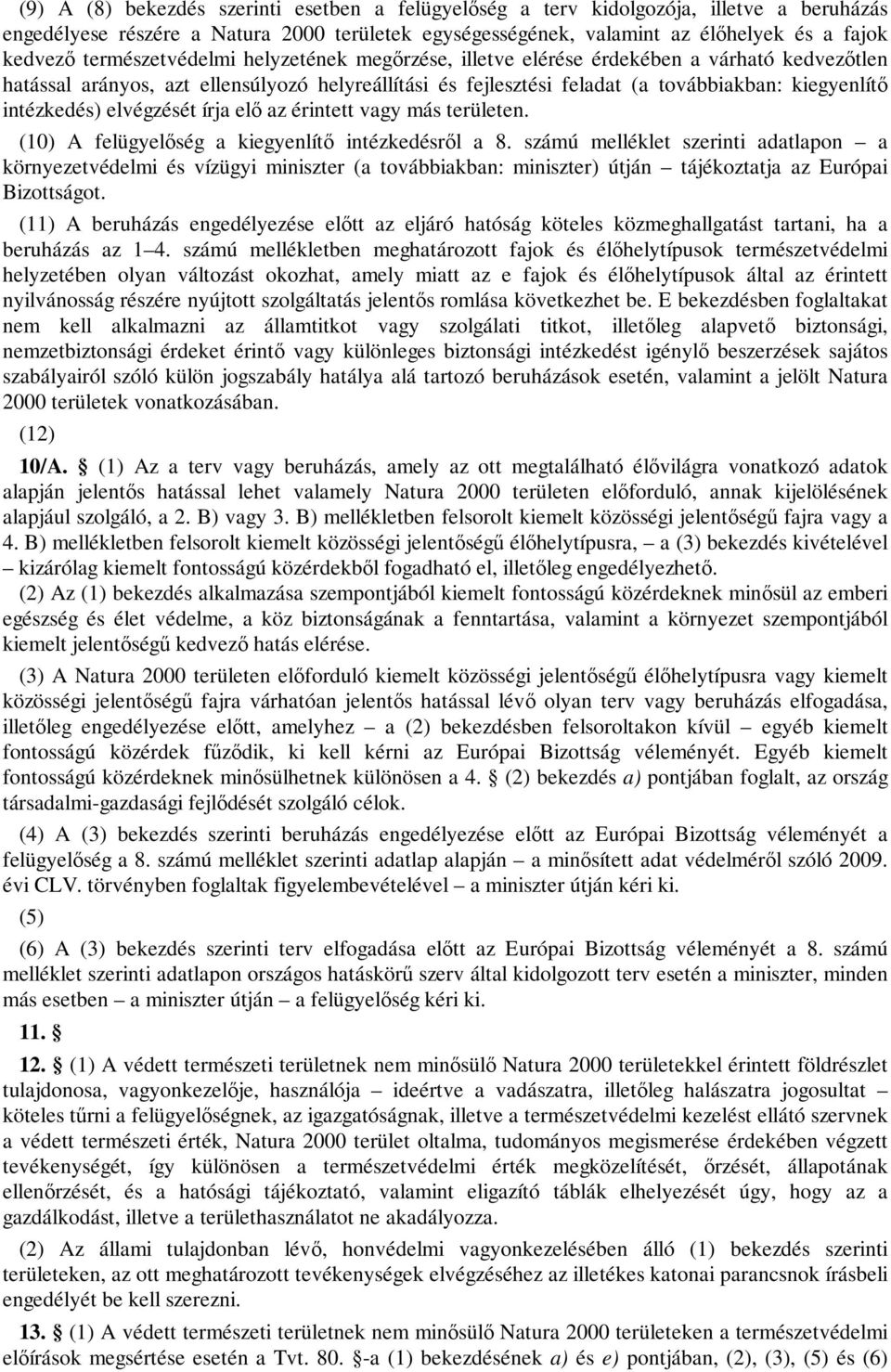 intézkedés) elvégzését írja elő az érintett vagy más területen. (10) A felügyelőség a kiegyenlítő intézkedésről a 8.