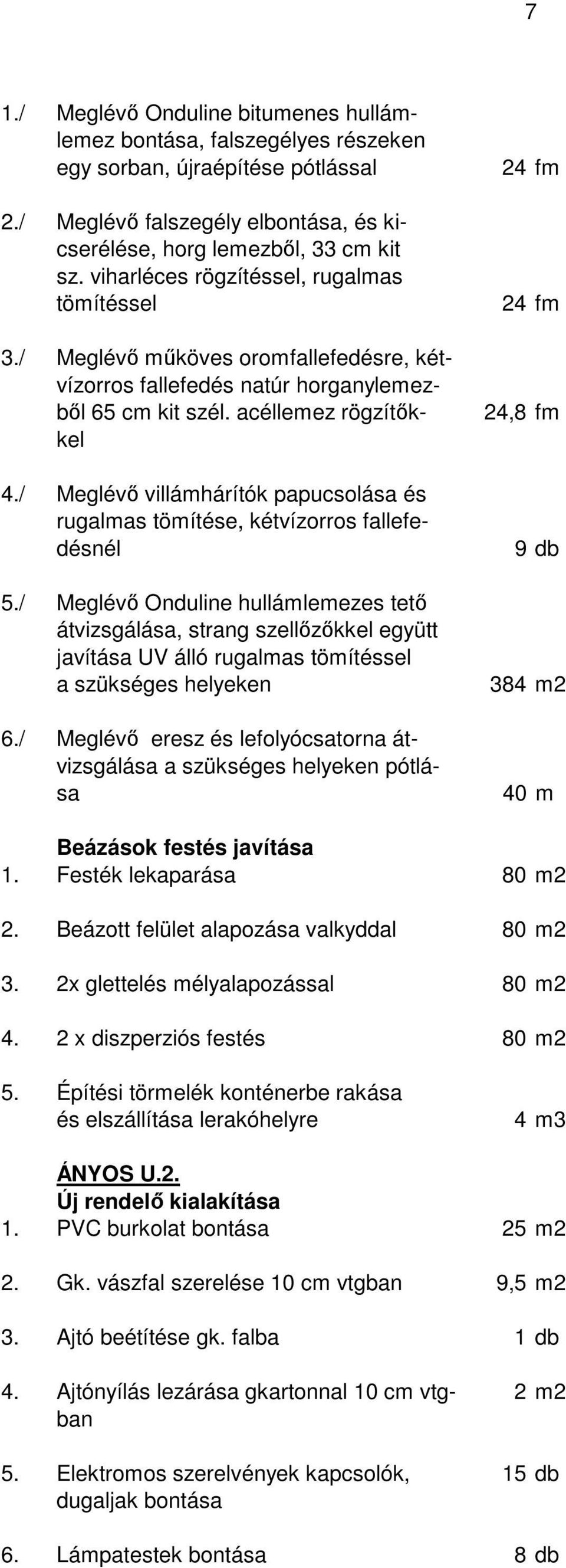 / Meglévő villámhárítók papucsolása és rugalmas tömítése, kétvízorros fallefedésnél 5.