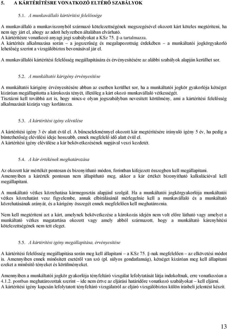 általában elvárható. A kártérítésre vonatkozó anyagi jogi szabályokat a KSz 75. -a tartalmazza.