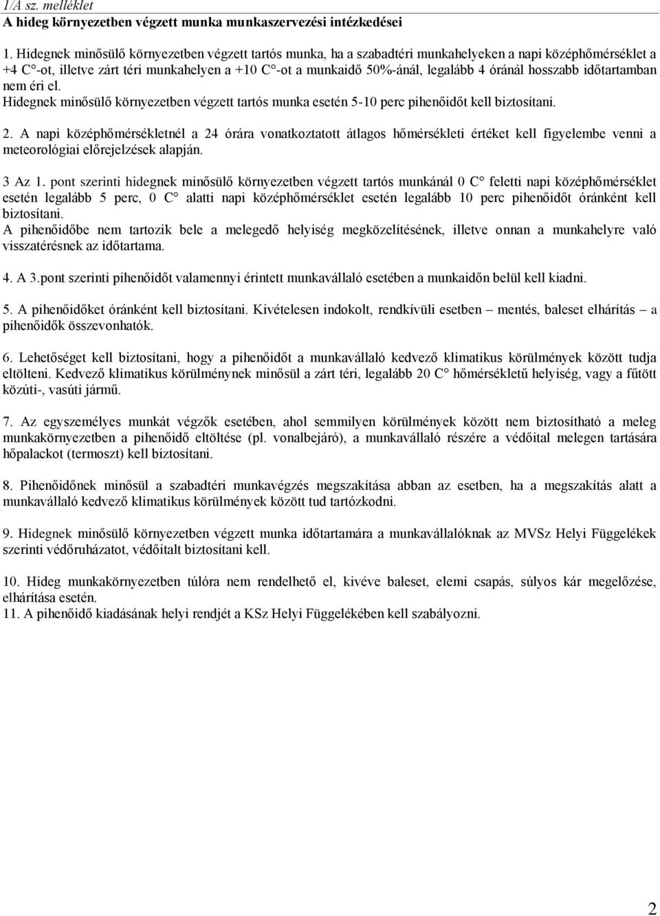 hosszabb időtartamban nem éri el. Hidegnek minősülő környezetben végzett tartós munka esetén 5-10 perc pihenőidőt kell biztosítani. 2.