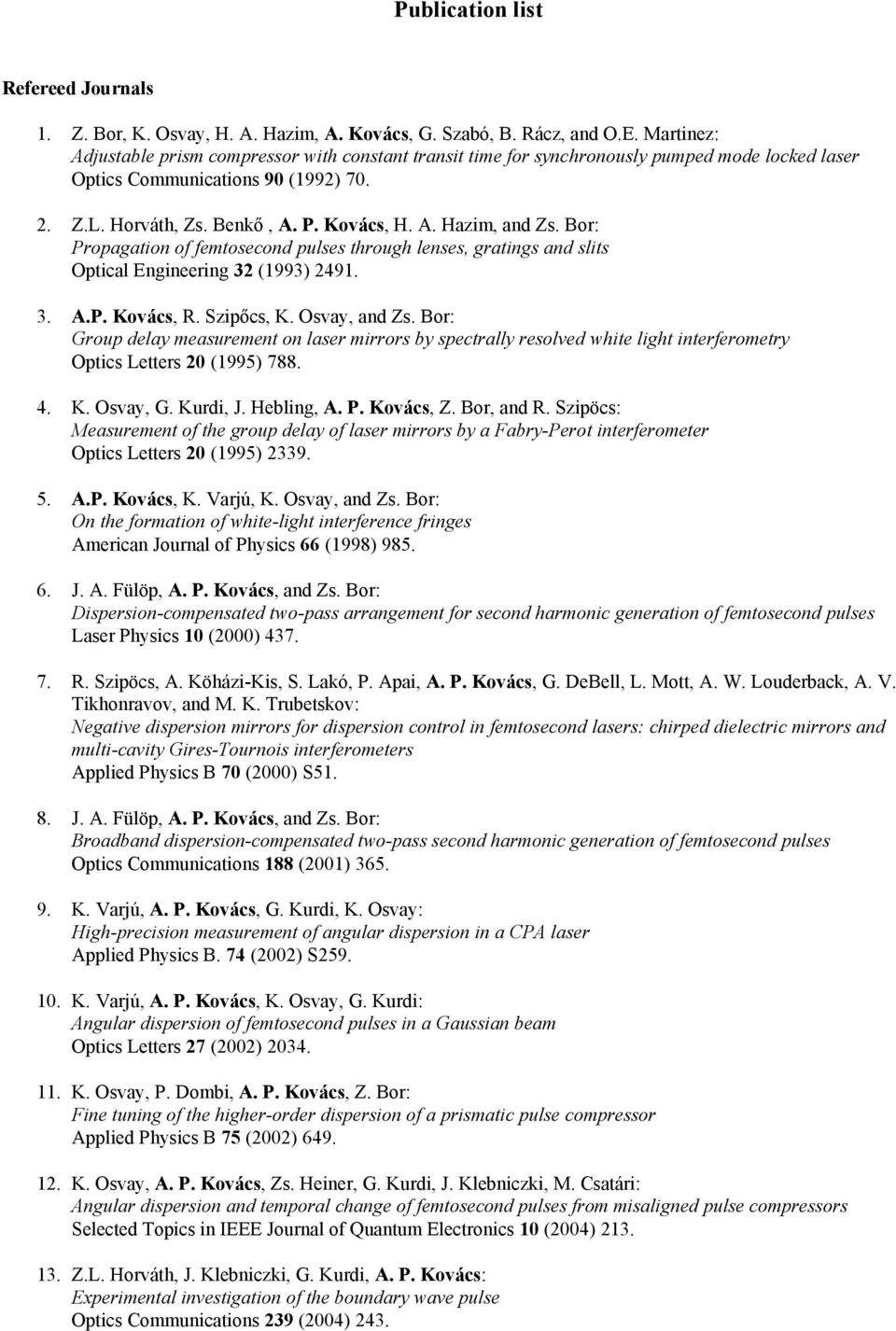 Bor: Propagation of femtosecond pulses through lenses, gratings and slits Optical Engineering 32 (1993) 2491. 3. A.P. Kovács, R. Szipőcs, K. Osvay, and Zs.