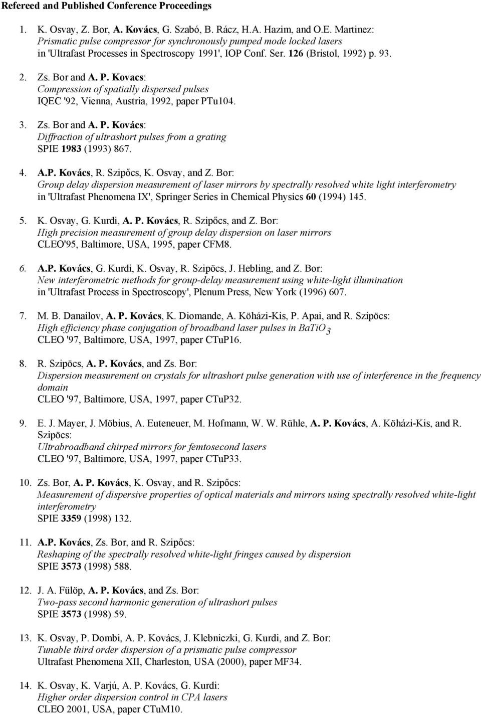 3. Zs. Bor and A. P. Kovács: Diffraction of ultrashort pulses from a grating SPIE 1983 (1993) 867. 4. A.P. Kovács, R. Szipőcs, K. Osvay, and Z.